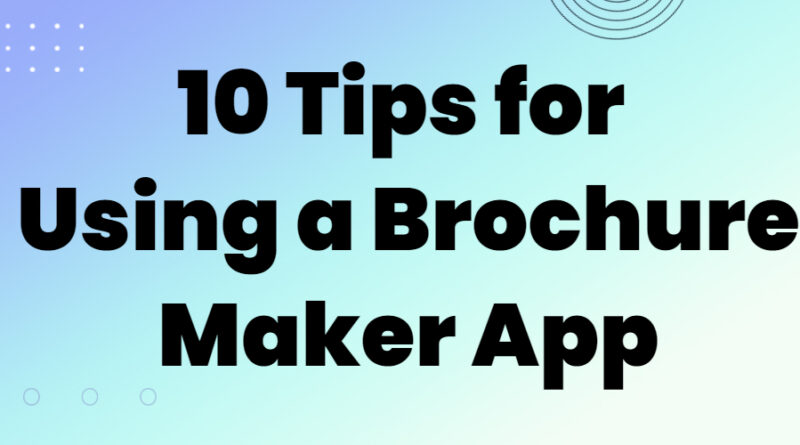 10 Tips for Using a Brochure Maker App